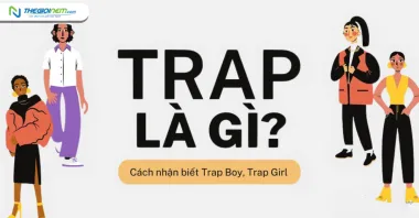 Trap là gì? Dấu hiệu để nhận ra đâu là Trap Boy/Trap Girl
