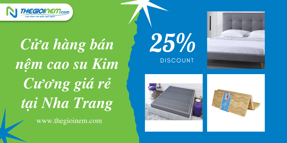 Địa chỉ cửa hàng bán nệm cao su Kim Cương giá rẻ tại Nha Trang