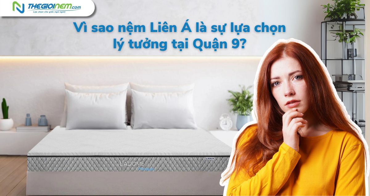Mua Nệm Liên Á Tại Quận 9 Chất Lượng Cao - Thế Giới Nệm