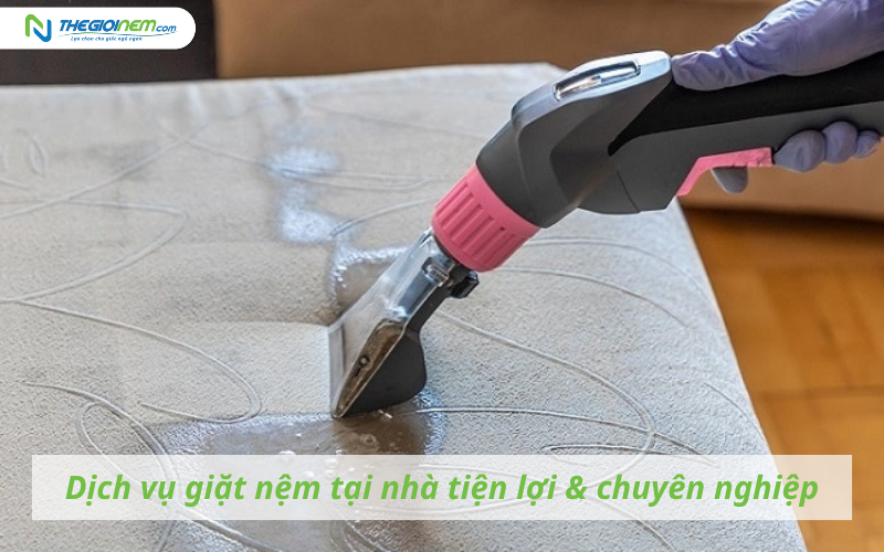 Dịch vụ giặt nệm tại nhà tiện lợi & chuyên nghiệp