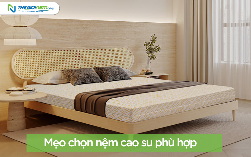 Mẹo chọn nệm cao su phù hợp