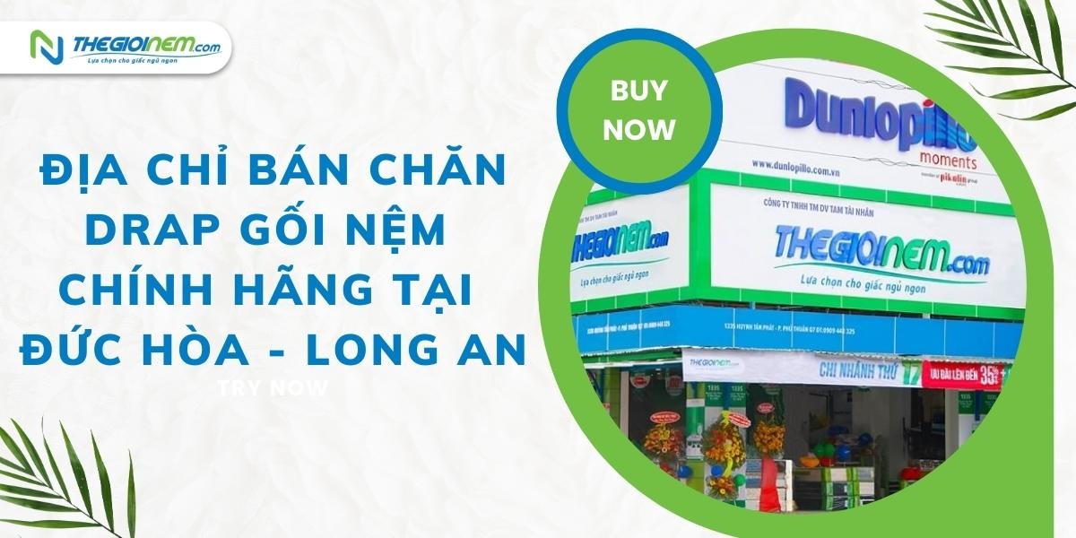 Địa chỉ bán chăn - drap - gối - nệm chính hãng tại Đức Hòa - Long An