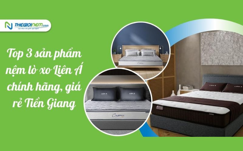 Đại lý nệm lò xo Liên Á chính hãng, giá rẻ Tiền Giang