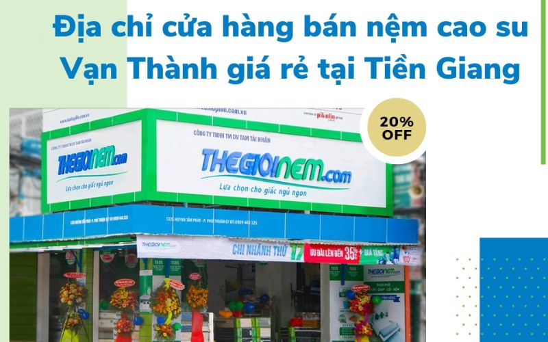 Địa chỉ cửa hàng bán nệm cao su Vạn Thành giá rẻ tại Tiền Giang