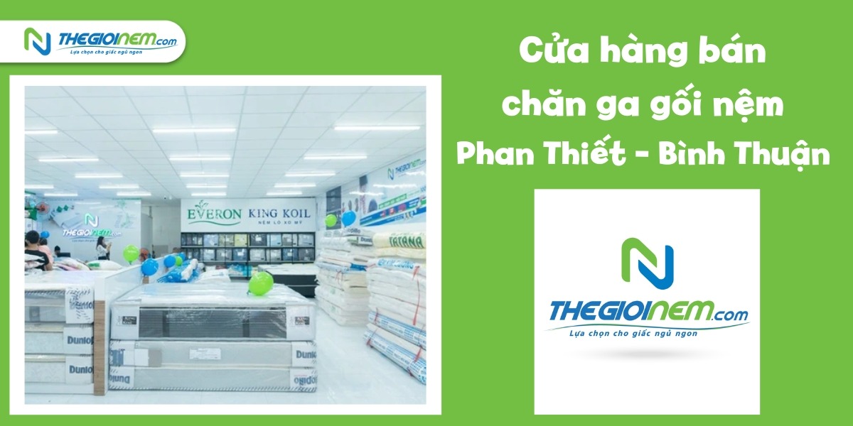 Cửa hàng bán chăn ga gối nệm Phan Thiết - Bình Thuận | Thegioinem.com