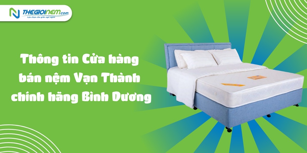 Cửa hàng bán nệm Vạn Thành chính hãng Bình Dương | Thegioinem.com
