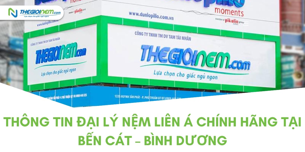 Đại lý nệm Liên Á chính hãng tại Bến Cát – Bình Dương