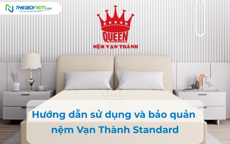 Hướng dẫn sử dụng và bảo quản nệm Vạn Thành Standard
