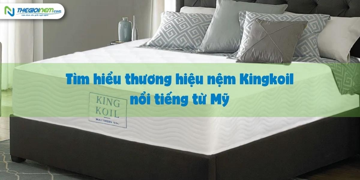 Đại lý bán nệm lò xo Mỹ Kingkoil tại Bến Lức, Long An
