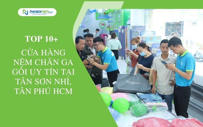 Top 10+ cửa hàng nệm chăn ga gối uy tín tại Tân Sơn Nhì, Tân Phú HCM 1