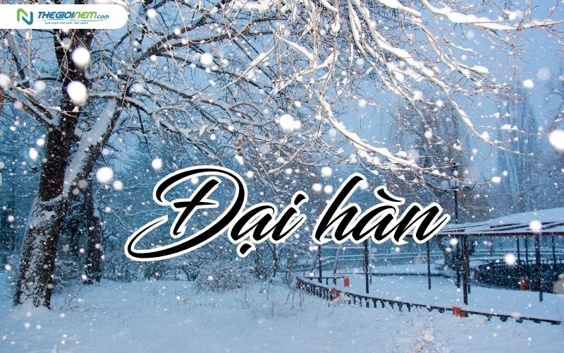 Tiết Đại hàn là tiết trời lạnh lẽo nhất của mùa đông