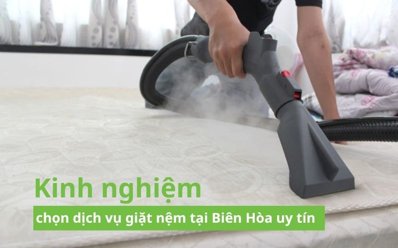 Kinh nghiệm chọn dịch vụ giặt nệm tại Biên Hòa