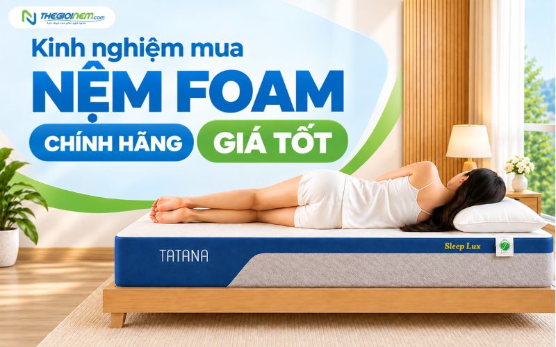 Kinh nghiệm mua nệm foam chính hãng, giá tốt