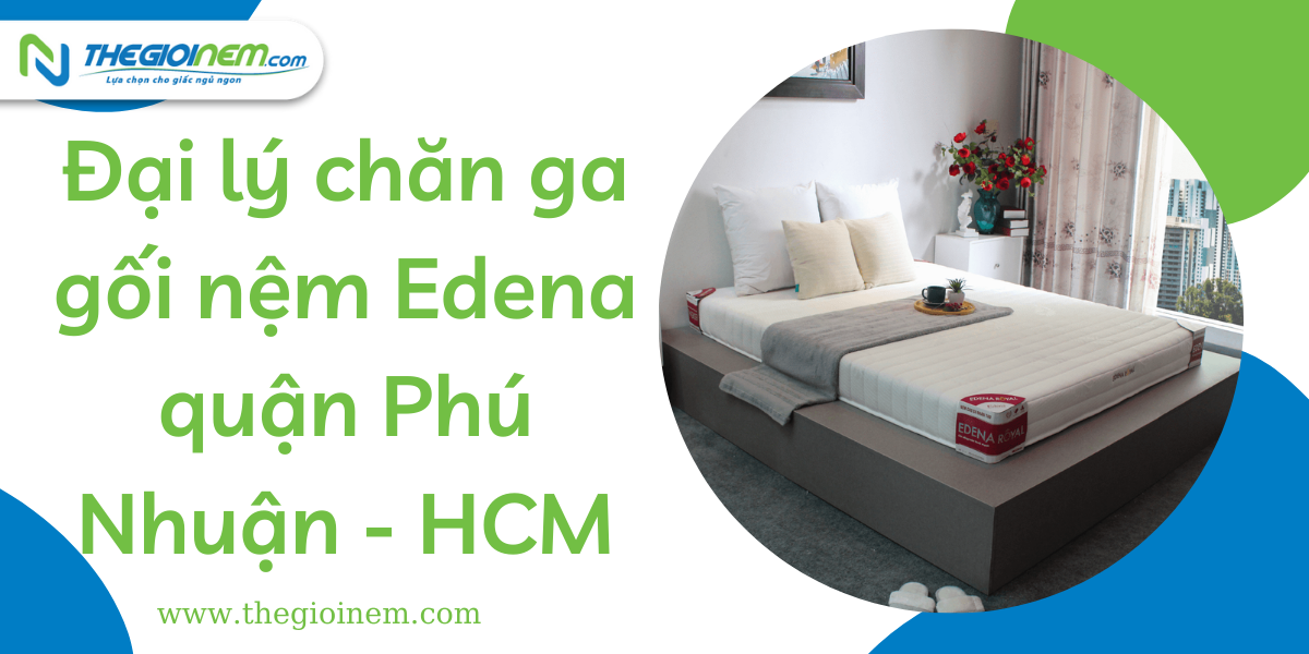 Đại lý chăn ga gối nệm Edena quận Phú Nhuận HCM