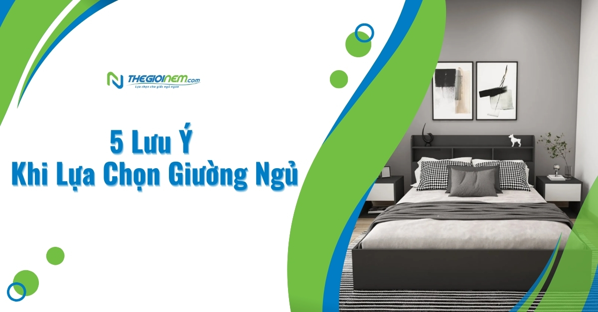 5 Lưu Ý Khi Lựa Chọn Giường Ngủ