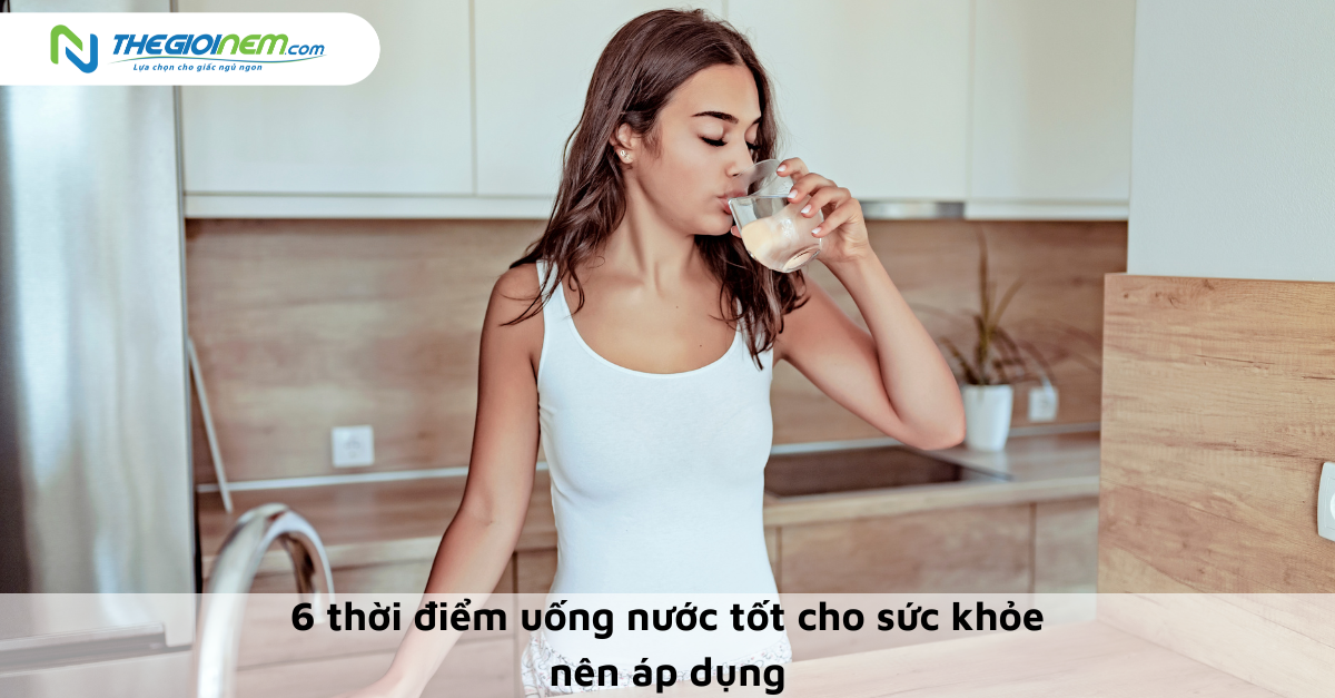 6 thời điểm uống nước tốt cho sức khỏe nên áp dụng