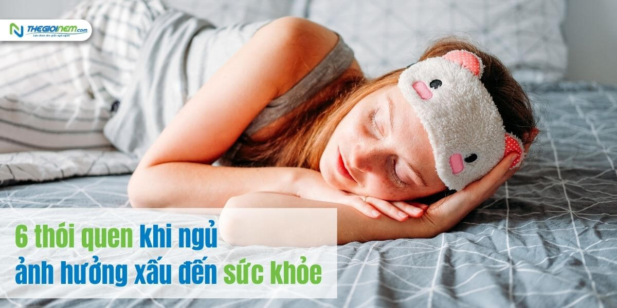 6 thói quen ngủ ảnh hưởng xấu đến sức khỏe