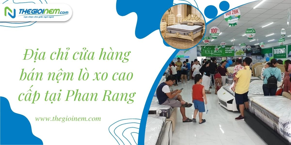 Địa chỉ cửa hàng bán nệm lò xo cao cấp tại Phan Rang