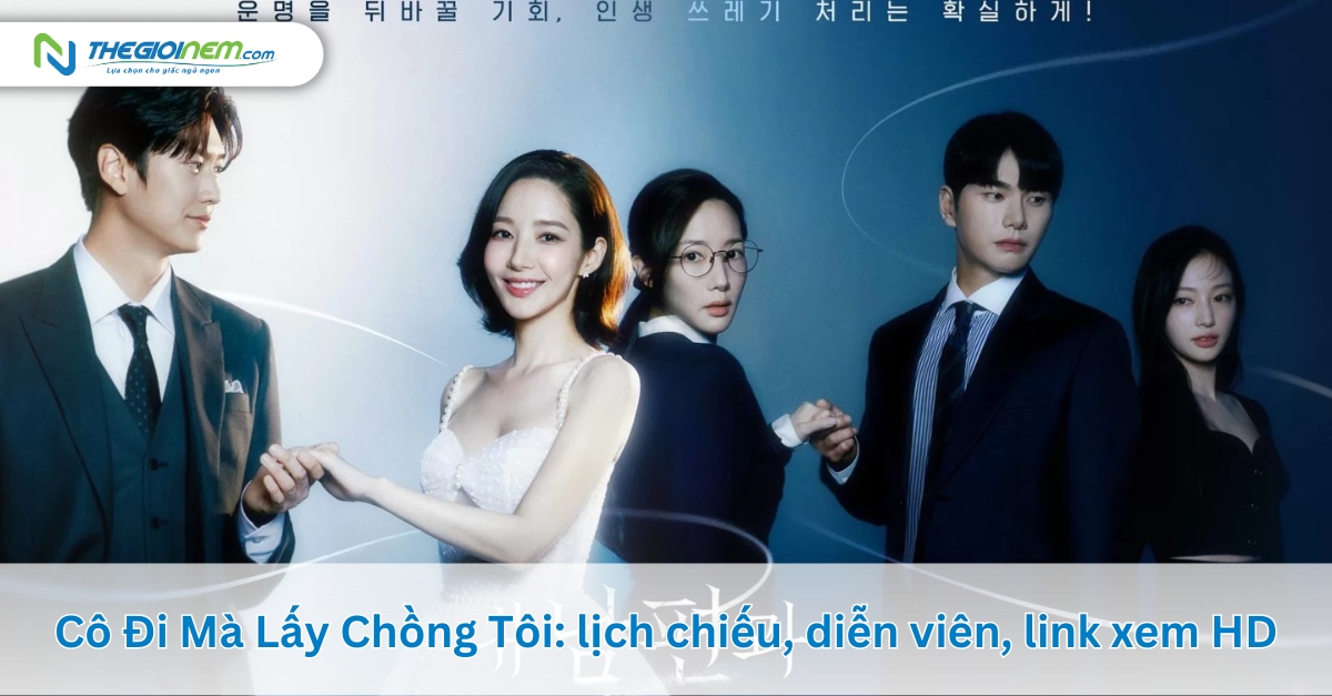 Cô Đi Mà Lấy Chồng Tôi: lịch chiếu, diễn viên, link xem HD 1