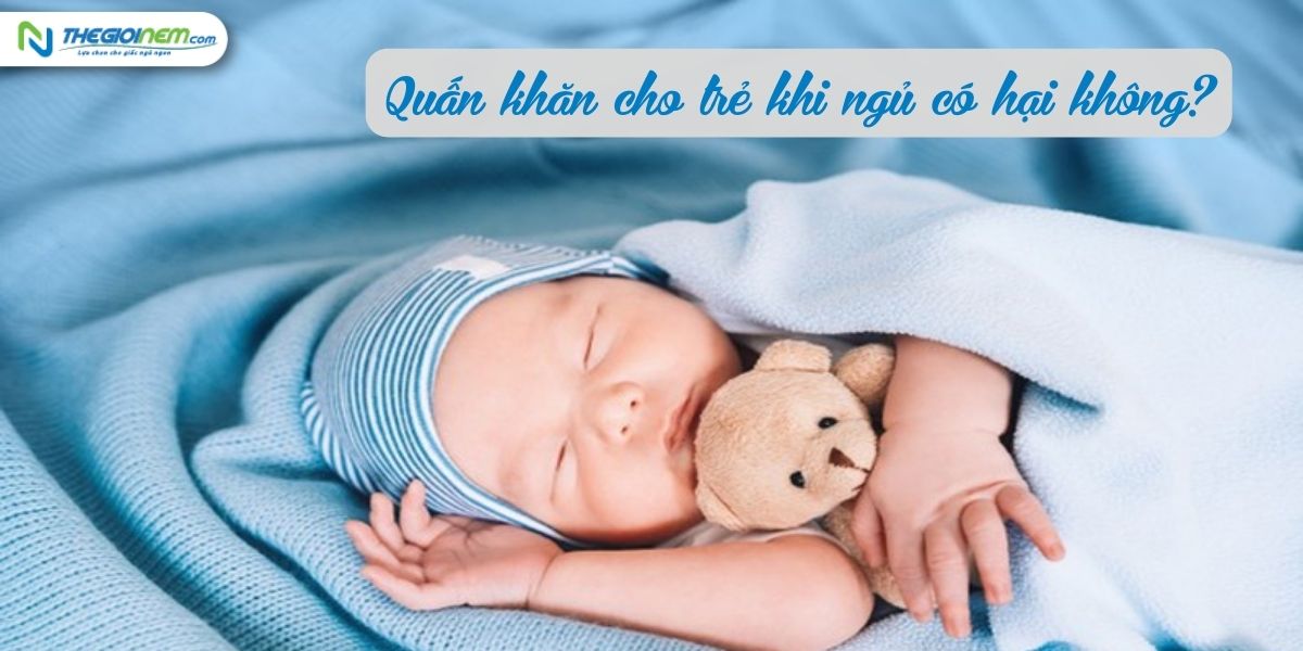 Có nên quấn chũn cho trẻ sơ sinh khi ngủ không? 