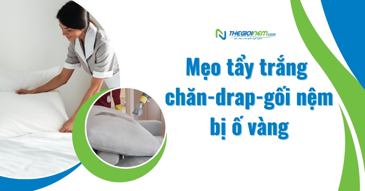 Mẹo tẩy trắng chăn-drap-gối nệm bị ố vàng