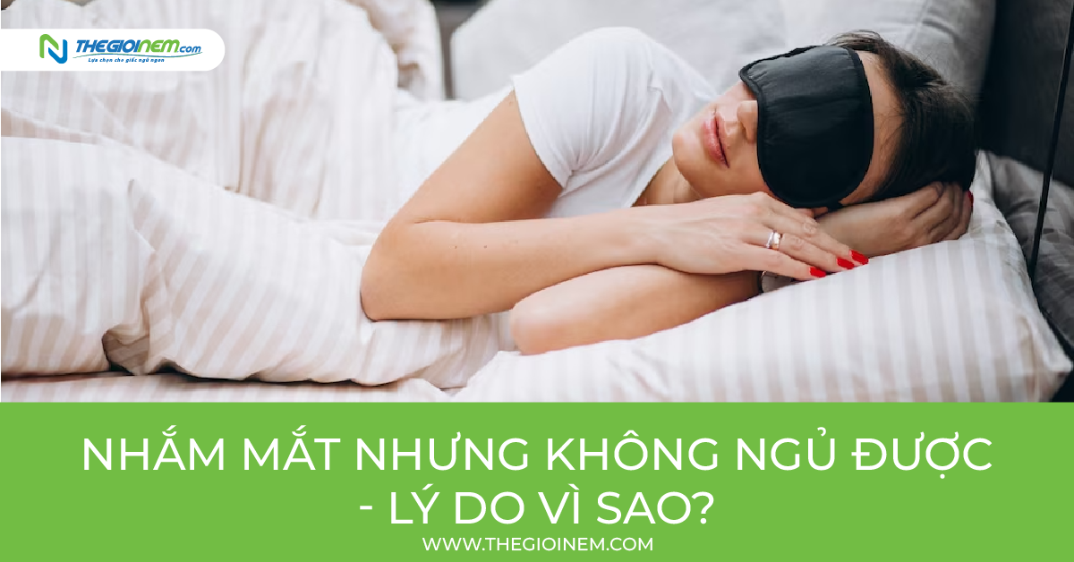 Nhắm mắt nhưng không ngủ được - lý do vì sao?