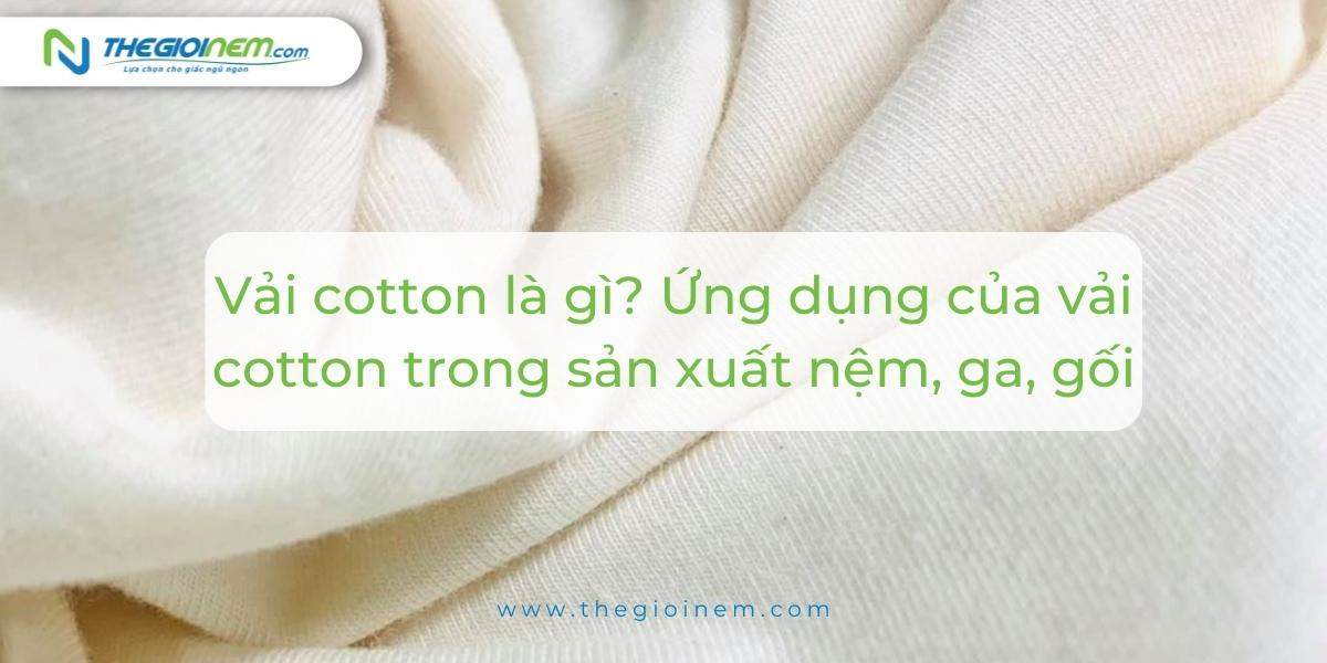 Vải cotton là gì? Ứng dụng của vải cotton trong sản xuất nệm, ga, gối 01
