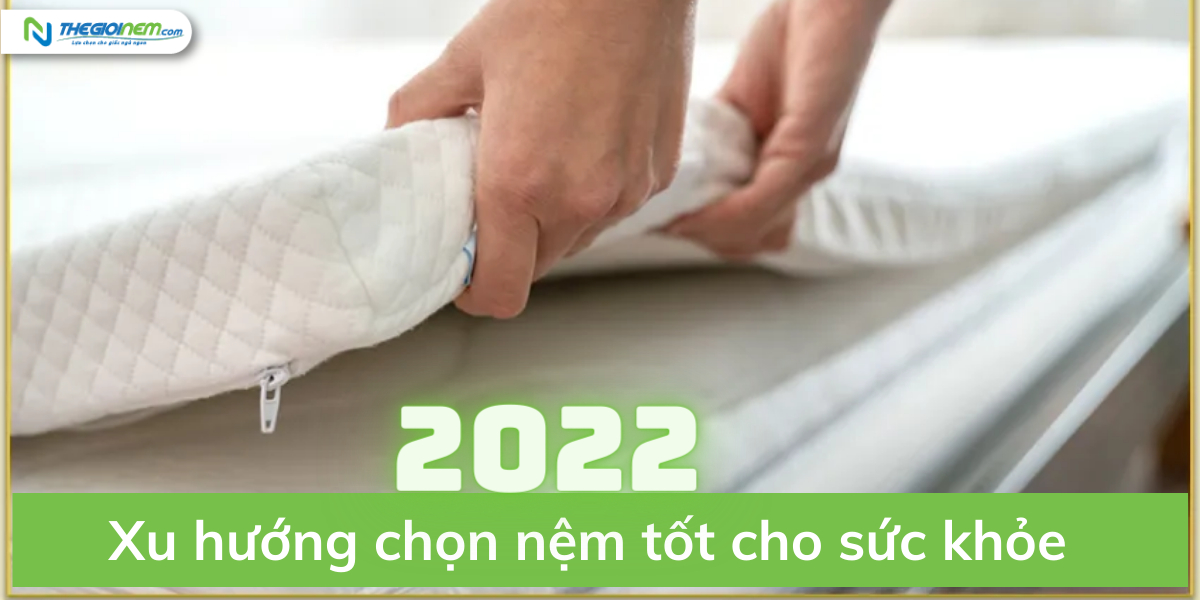 Xu hướng chọn nệm tốt cho sức khỏe năm 2022
