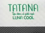 Nệm Foam Luna Cool Tatana - Giảm 3TR