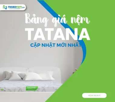 Bảng giá nệm Tatana cập nhật mới nhất 2023