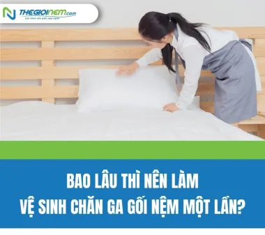 Bao lâu thì nên làm vệ sinh chăn ga gối nệm một lần? | Thegioinem.com
