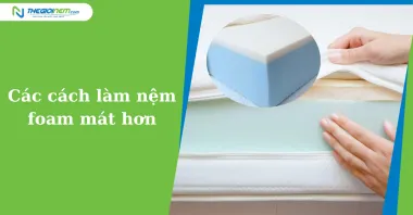 Các cách làm nệm foam mát hơn