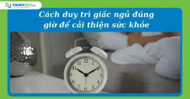 Cách duy trì giấc ngủ đúng giờ để cải thiện sức khỏe