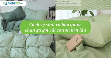 Cách vệ sinh và bảo quản chăn ga gối vải cotton bền lâu