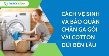 Cách vệ sinh và bảo quản chăn ga gối vải cotton đũi bền lâu