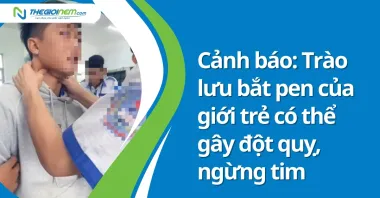 Cảnh báo: Trào lưu bắt pen của giới trẻ có thể gây đột quỵ, ngừng tim