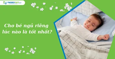 Cho bé ngủ riêng lúc nào là tốt nhất?