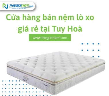 Cửa hàng bán nệm lò xo giá rẻ tại Tuy Hoà 