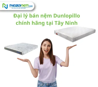 Đại lý bán nệm Dunlopillo chính hãng tại Tây Ninh