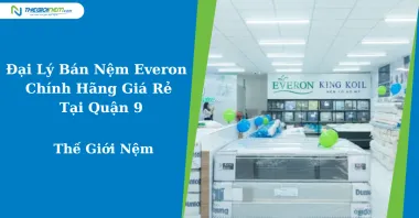 Đại Lý Bán Nệm Everon Chính Hãng Giá Rẻ Tại Quận 9