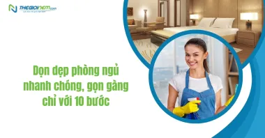 Dọn dẹp phòng ngủ nhanh chóng, gọn gàng chỉ với 10 bước