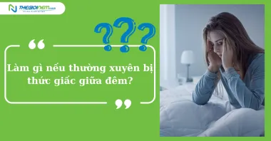 Làm gì nếu thường xuyên bị thức giấc giữa đêm?