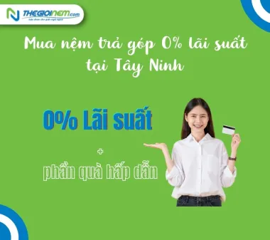 Mua nệm trả góp 0% lãi suất tại Tây Ninh