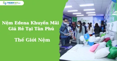 Nệm Edena Khuyến Mãi Giá Rẻ Tại Tân Phú