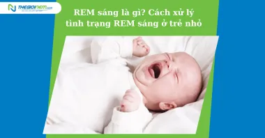 REM sáng là gì? Cách xử lý tình trạng REM sáng ở trẻ nhỏ