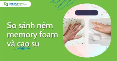 So sánh nệm memory foam và cao su