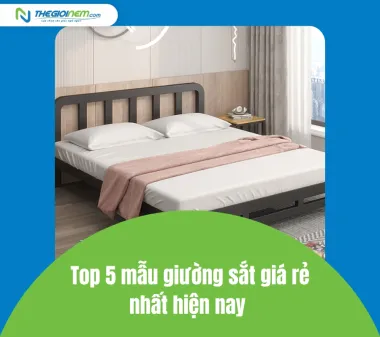 Top 5 mẫu giường sắt giá rẻ nhất hiện nay - Thế Giới Nệm