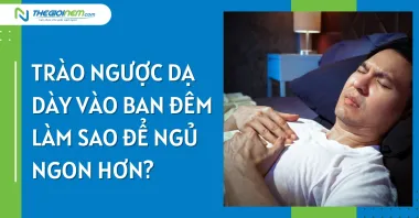 Trào ngược dạ dày vào ban đêm làm sao để ngủ ngon hơn?