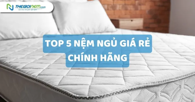 Top 5 nệm ngủ giá rẻ chính hãng