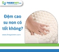 Đệm cao su non có tốt không